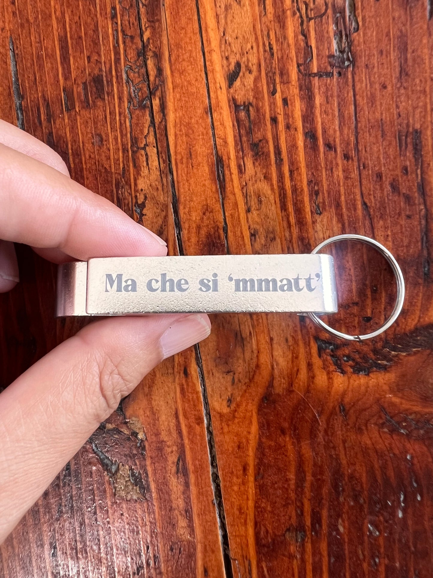 Portachiavi/Apribottiglia inciso “Ma che si ‘mmatt’?